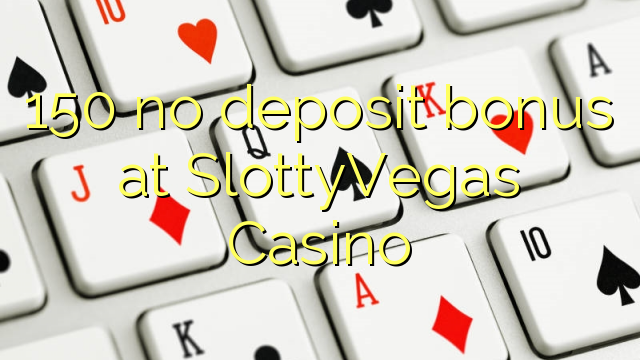 150 no deposit bonus at SlottyVegas Casino