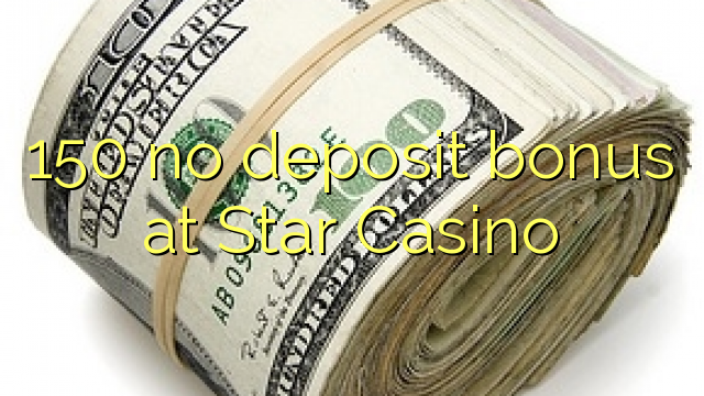 150 no deposit bonus at Star Casino