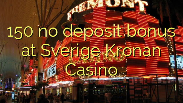 150 no deposit bonus at Sverige Kronan Casino