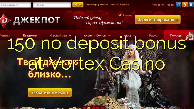 150 nema bonusa na Vortex Casinou
