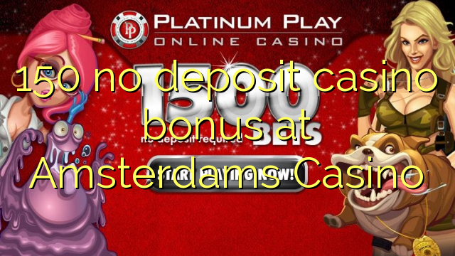 150 no deposit casino bonus at Amsterdams Casino