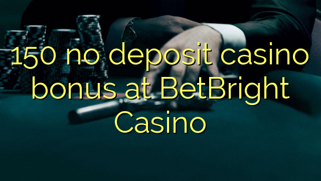 150 ไม่มีเงินฝากโบนัสคาสิโนที่ BetBright Casino