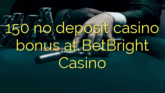 150 no deposit casino bonus at BetBright Casino