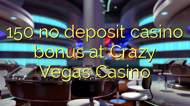 150 no deposit casino bonus at Crazy Vegas Casino