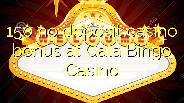 "150" jokio indėlio kazino premija ne "Gala Bingo" kazino