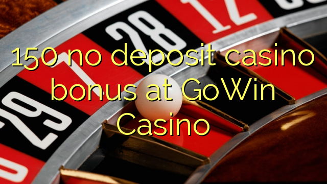 150 không có khoản tiền thưởng casino tại GoWin Casino