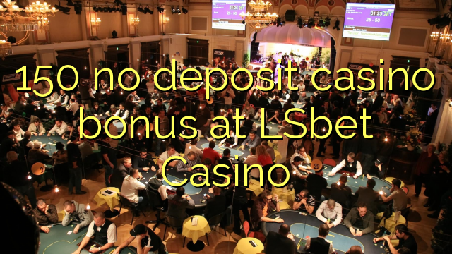 150 žádný vkladový kasino bonus v kasinu LSbet
