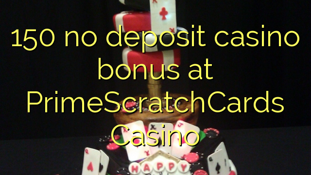 150 no deposit casino bonus at PrimeScratchCards Casino