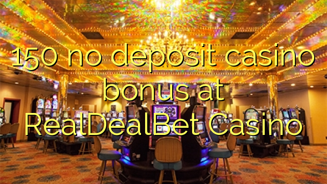 150 euweuh deposit kasino bonus di RealDealBet Kasino