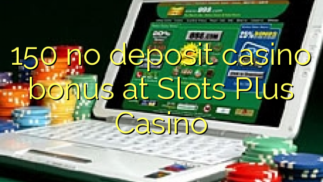 150 ei talletusta kasinobonusta Slots Plus -kasinolla