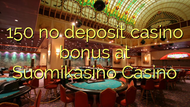 150 no deposit casino bonus at Suomikasino Casino