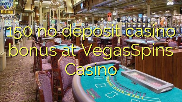 150 no deposit casino bonus at VegasSpins Casino