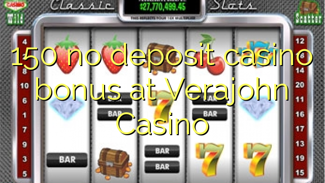 Ang 150 walay deposit casino bonus sa Verajohn Casino