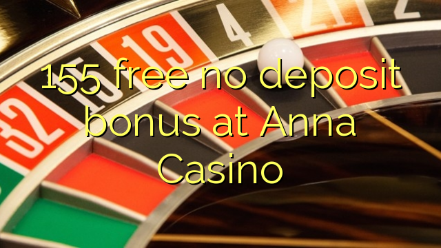 155 free no deposit bonus at Anna Casino