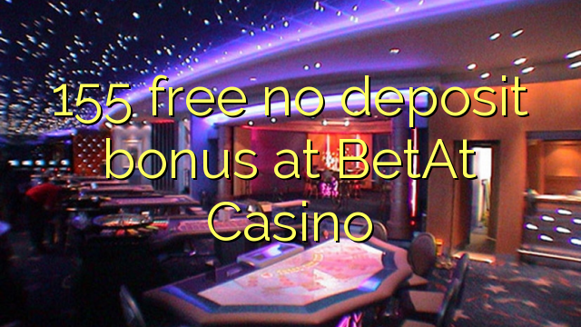 155 free no deposit bonus at BetAt Casino