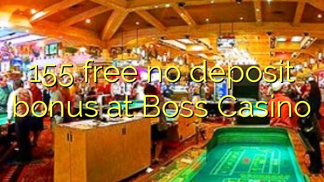 155 free no deposit bonus at Boss Casino