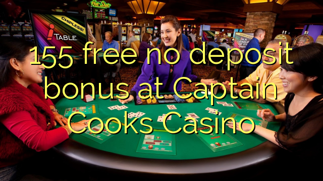 155 free no deposit bonus at Captain Cooks Casino