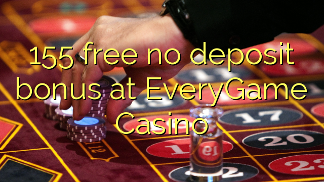 155 free no deposit bonus at EveryGame Casino