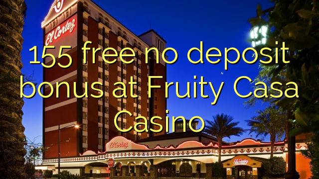 155 gratis geen stortingsbonus bij Fruity Casa Casino