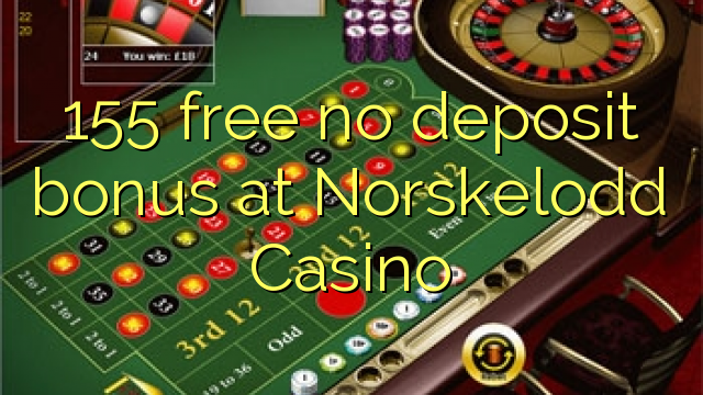 155 free no deposit bonus at Norskelodd Casino