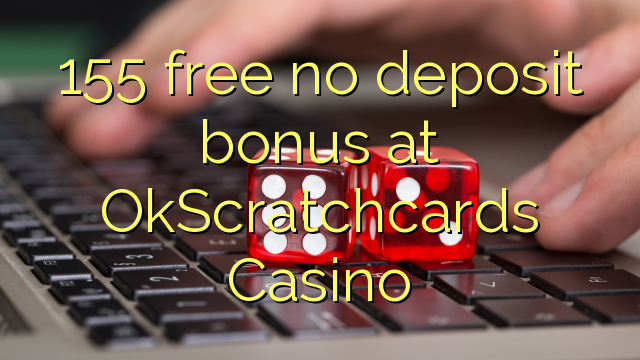 155 ослободи без депозит казино бонус OkScratchcards