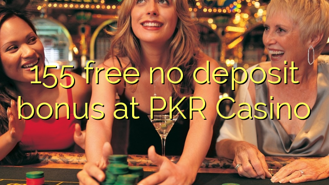 155 безплатен бонус за депозит в казино PKR