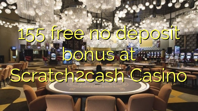 155 free no deposit bonus at Scratch2cash Casino