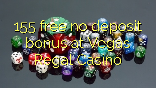 155 yantar da babu ajiya bonus a Vegas Regal Casino
