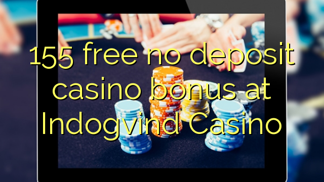 155 free no deposit casino bonus at Indogvind Casino