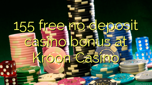 155 free no deposit casino bonus at Kroon Casino