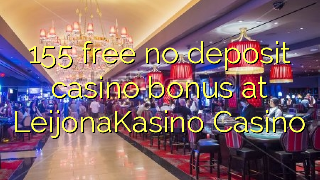 155 free no deposit casino bonus at LeijonaKasino Casino