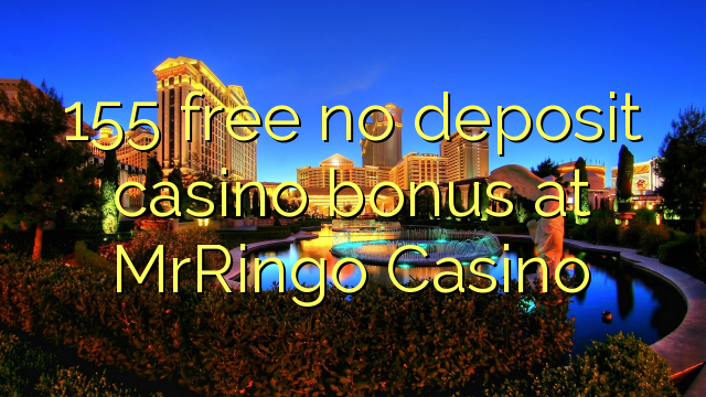 155 besplatno bez bonusa za depozit kod MrRingo Casina