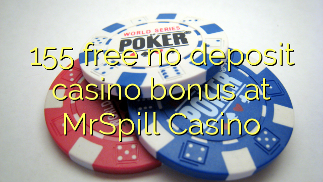 155 free no deposit casino bonus at MrSpill Casino