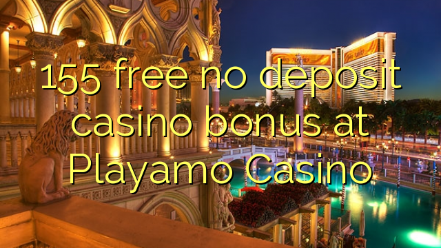 155 free no deposit casino bonus at Playamo Casino