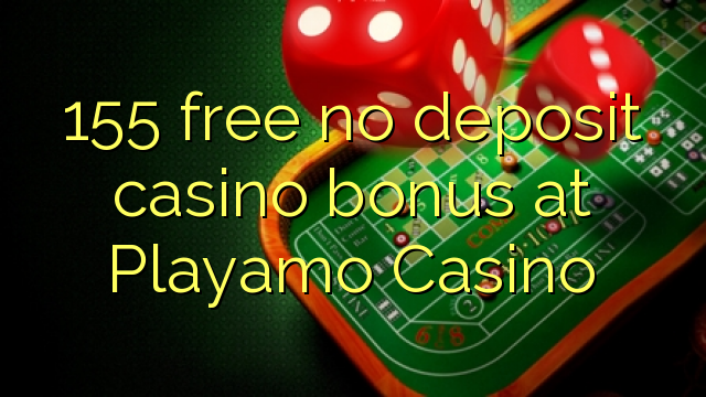 155 free no deposit casino bonus at Playamo Casino