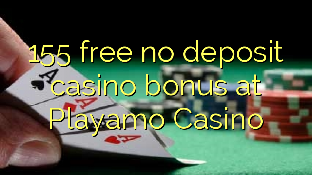 155 free no deposit casino bonus at Playamo Casino