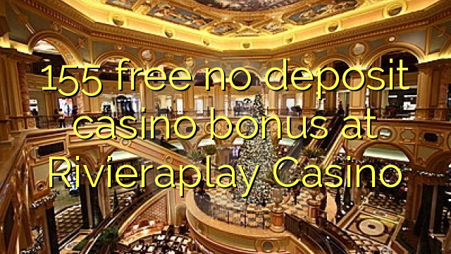 Ang 155 libre nga walay deposit casino bonus sa Rivieraplay Casino