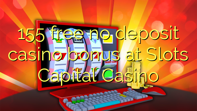 155 free no deposit casino bonus at Slots Capital Casino