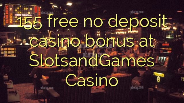 155 libirari ùn Bonus accontu Casinò à SlotsandGames Casino