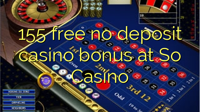 155 free no deposit casino bonus at So  Casino