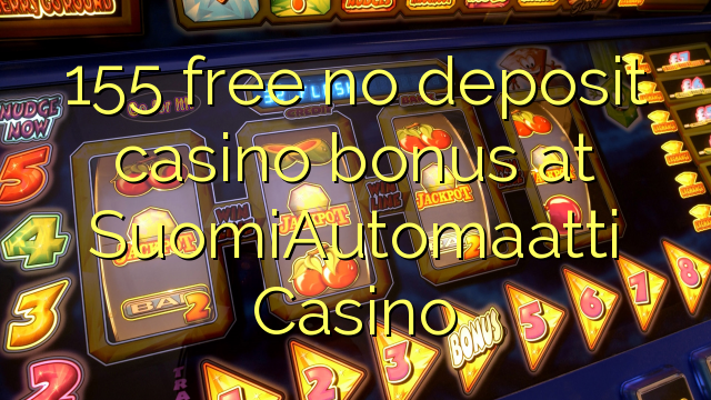 155 free no deposit casino bonus at SuomiAutomaatti Casino