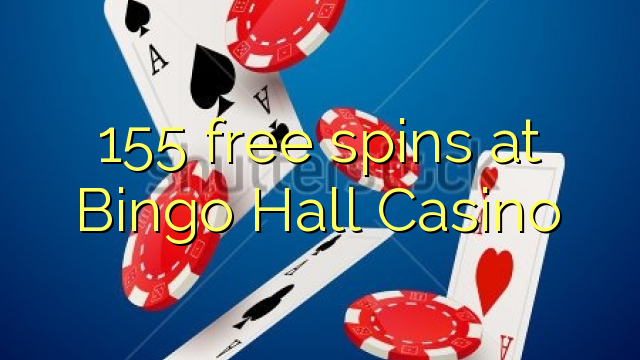 155 free spins at Bingo Hall Casino