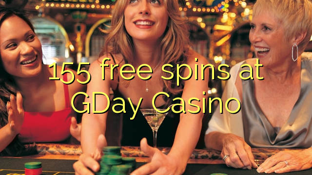 155 free spins at GDay  Casino