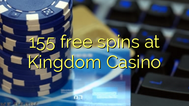155 free spins at Kingdom Casino