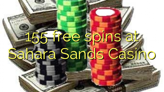 155 free spins at Sahara Sands Casino