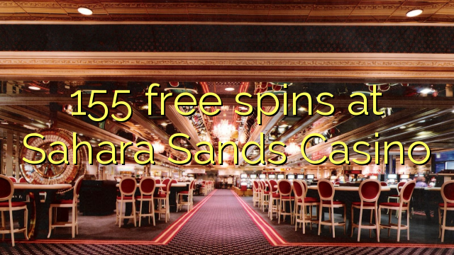 155 free spins at Sahara Sands Casino