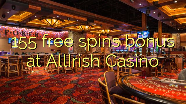 155 bebas berputar bonus di AllIrish Casino