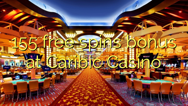 155 bezplatný točiť bonus v kasíne Caribic