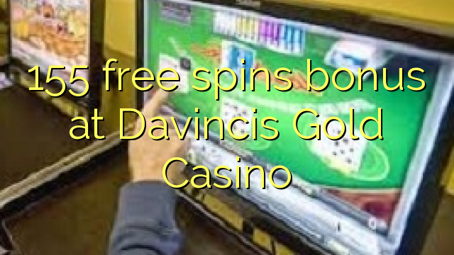 155 free spins bonus at Davincis Gold Casino