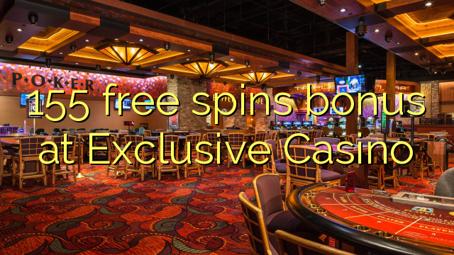 155 free spins bonus at Exclusive Casino